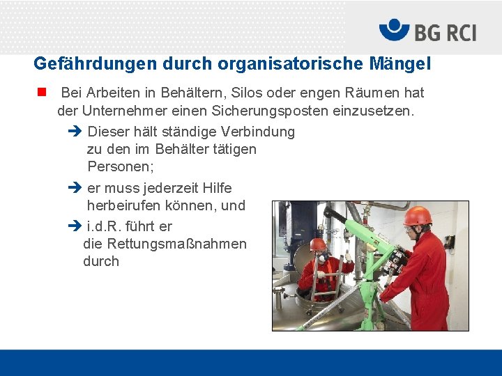 Gefährdungen durch organisatorische Mängel n Bei Arbeiten in Behältern, Silos oder engen Räumen hat