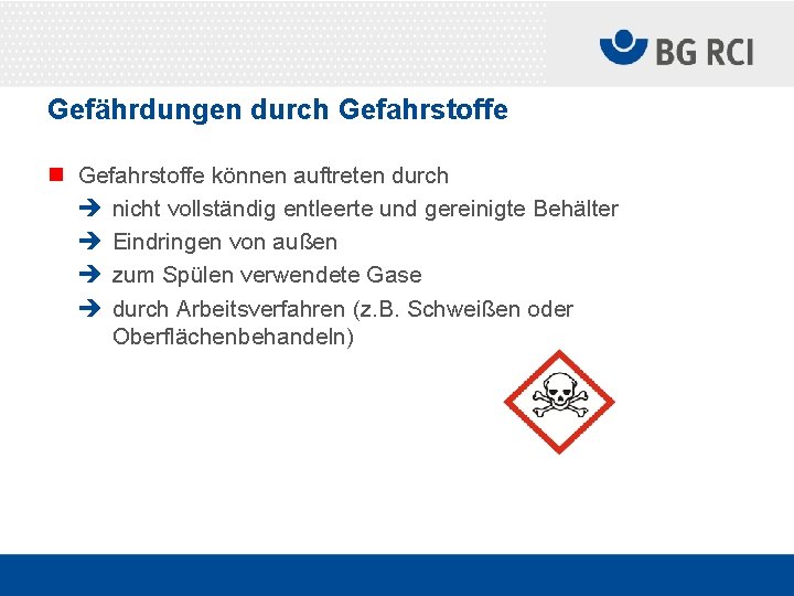 Gefährdungen durch Gefahrstoffe n Gefahrstoffe können auftreten durch è nicht vollständig entleerte und gereinigte