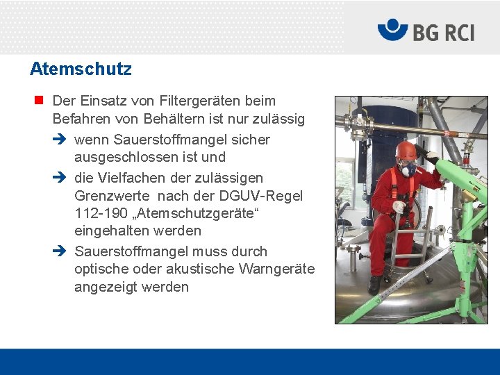 Atemschutz n Der Einsatz von Filtergeräten beim Befahren von Behältern ist nur zulässig è