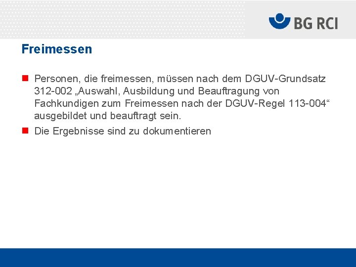 Freimessen n Personen, die freimessen, müssen nach dem DGUV-Grundsatz 312 -002 „Auswahl, Ausbildung und