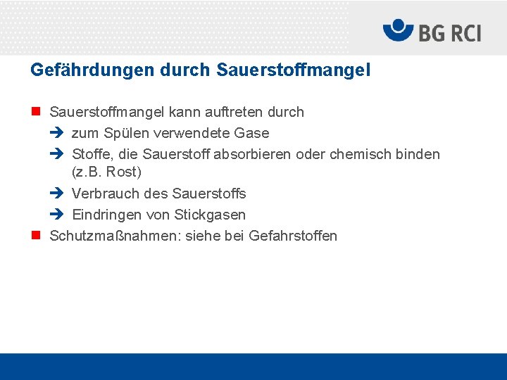 Gefährdungen durch Sauerstoffmangel n Sauerstoffmangel kann auftreten durch è zum Spülen verwendete Gase è