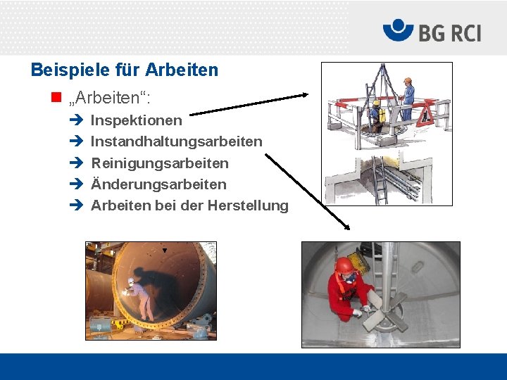 Beispiele für Arbeiten n „Arbeiten“: è è è Inspektionen Instandhaltungsarbeiten Reinigungsarbeiten Änderungsarbeiten Arbeiten bei