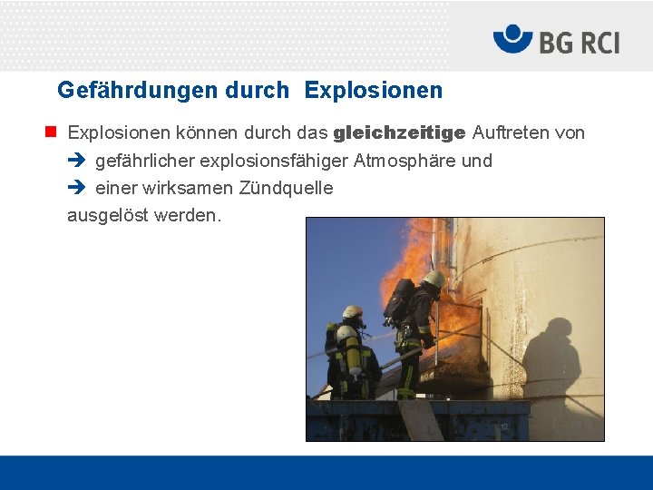 Gefährdungen durch Explosionen n Explosionen können durch das gleichzeitige Auftreten von è gefährlicher explosionsfähiger