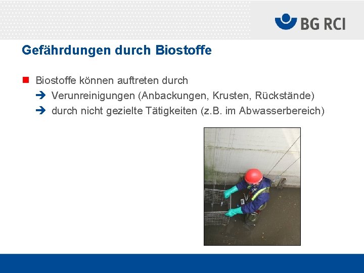 Gefährdungen durch Biostoffe n Biostoffe können auftreten durch è Verunreinigungen (Anbackungen, Krusten, Rückstände) è