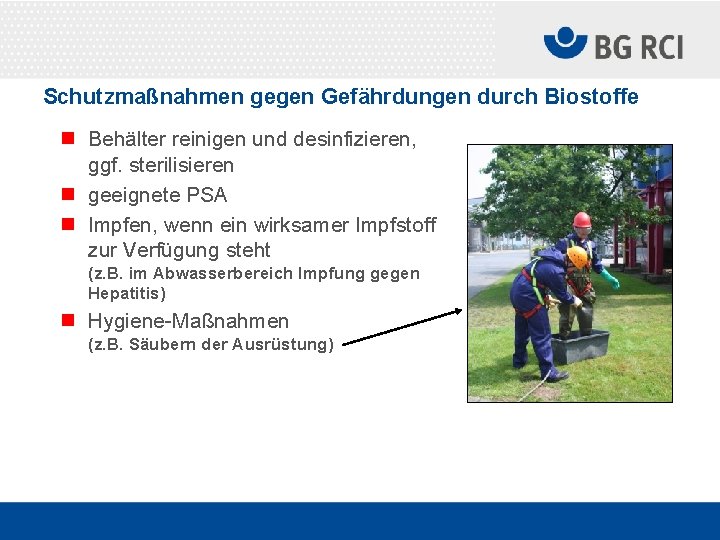 Schutzmaßnahmen gegen Gefährdungen durch Biostoffe n Behälter reinigen und desinfizieren, ggf. sterilisieren n geeignete