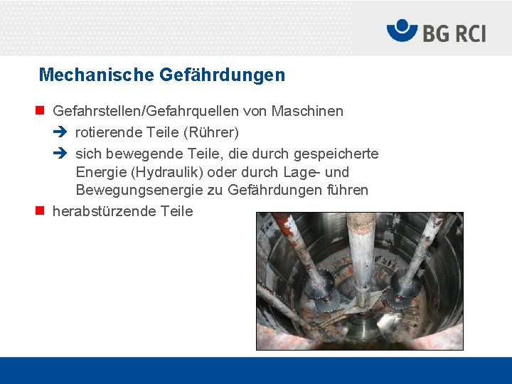 Mechanische Gefährdungen n Gefahrstellen/Gefahrquellen von Maschinen è rotierende Teile (Rührer) è sich bewegende Teile,