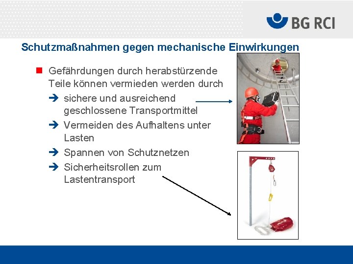 Schutzmaßnahmen gegen mechanische Einwirkungen n Gefährdungen durch herabstürzende Teile können vermieden werden durch è