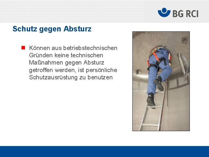 Schutz gegen Absturz n Können aus betriebstechnischen Gründen keine technischen Maßnahmen gegen Absturz getroffen