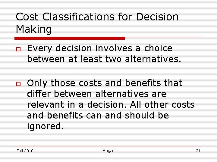 Cost Classifications for Decision Making o o Every decision involves a choice between at