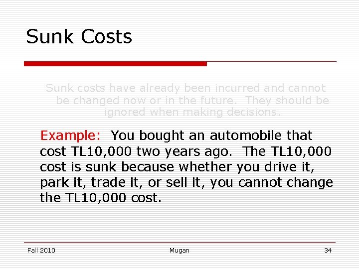 Sunk Costs Sunk costs have already been incurred and cannot be changed now or