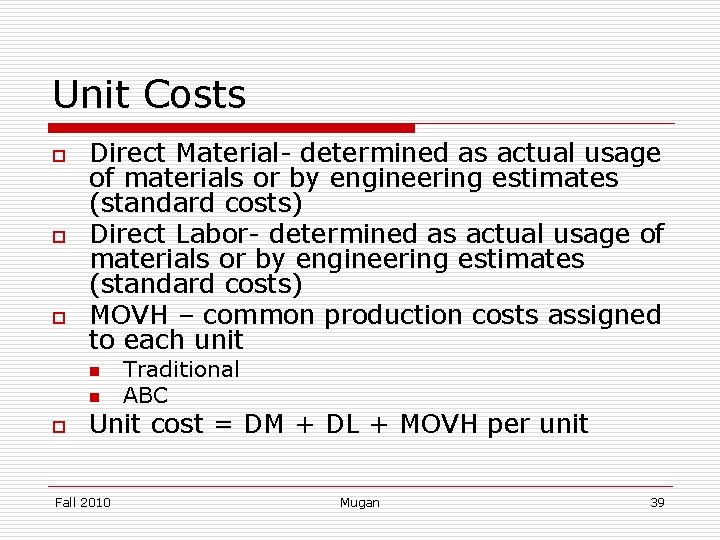 Unit Costs o o o Direct Material- determined as actual usage of materials or