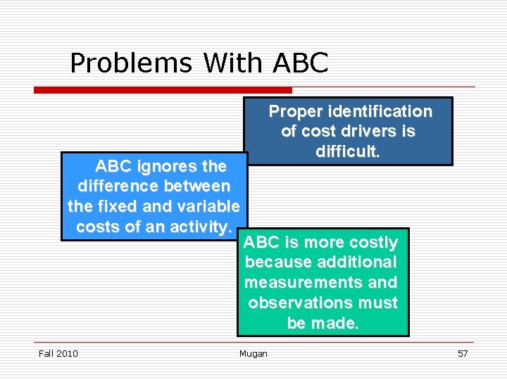 Problems With ABC ignores the difference between the fixed and variable costs of an