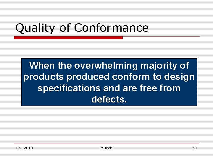 Quality of Conformance When the overwhelming majority of products produced conform to design specifications