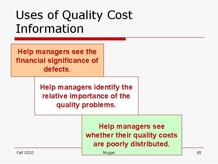 Uses of Quality Cost Information Help managers see the financial significance of defects. Help