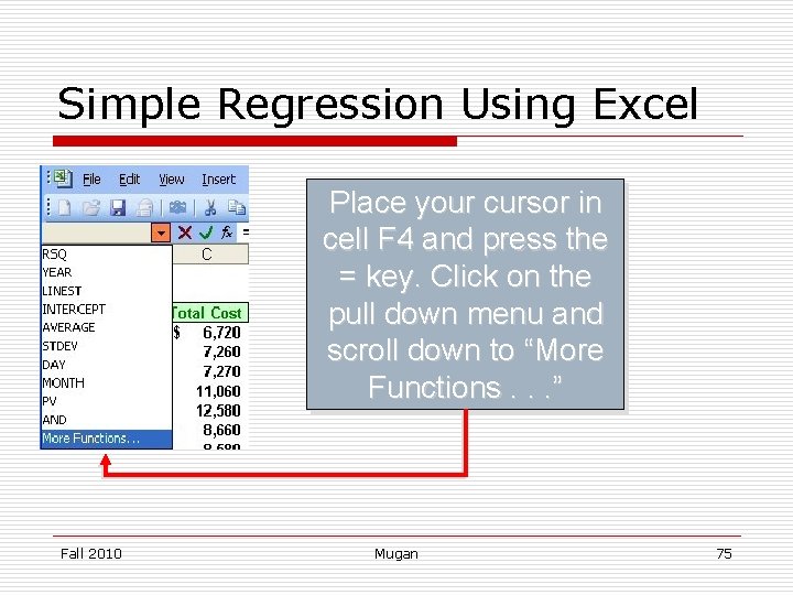 Simple Regression Using Excel Place your cursor in cell F 4 and press the