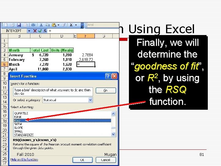 Simple Regression Using Excel Finally, we will determine the “goodness of fit”, or R