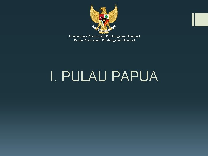 Kementerian Perencanaan Pembangunan Nasional/ Badan Perencanaan Pembangunan Nasional I. PULAU PAPUA 