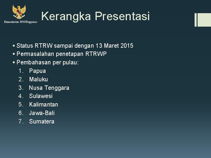 Kementerian PPN/Bappenas Kerangka Presentasi § Status RTRW sampai dengan 13 Maret 2015 § Permasalahan