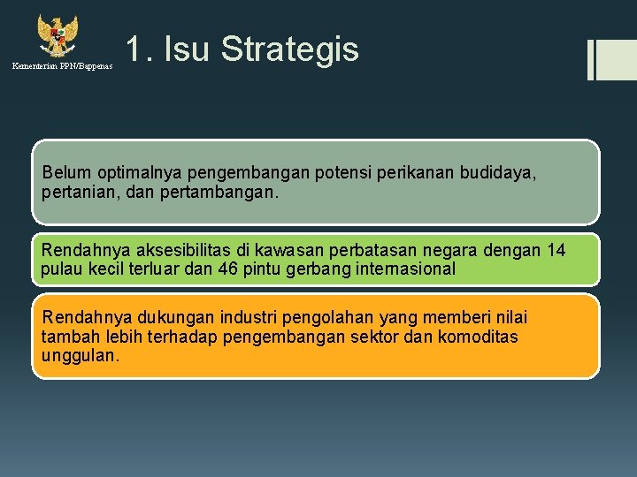 Kementerian PPN/Bappenas 1. Isu Strategis Belum optimalnya pengembangan potensi perikanan budidaya, pertanian, dan pertambangan.