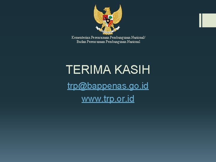 Kementerian Perencanaan Pembangunan Nasional/ Badan Perencanaan Pembangunan Nasional TERIMA KASIH trp@bappenas. go. id www.
