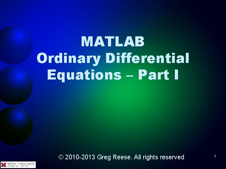 MATLAB Ordinary Differential Equations – Part I © 2010 -2013 Greg Reese. All rights