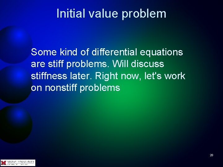 Initial value problem Some kind of differential equations are stiff problems. Will discuss stiffness