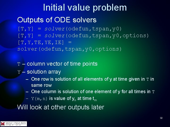Initial value problem Outputs of ODE solvers [T, Y] = solver(odefun, tspan, y 0)