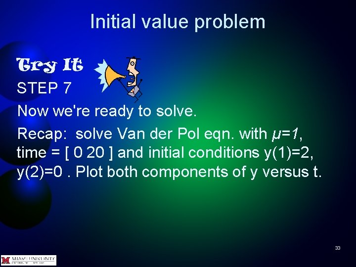 Initial value problem Try It STEP 7 Now we're ready to solve. Recap: solve