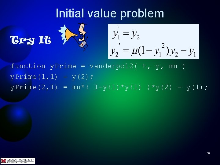Initial value problem Try It function y. Prime = vanderpol 2( t, y, mu