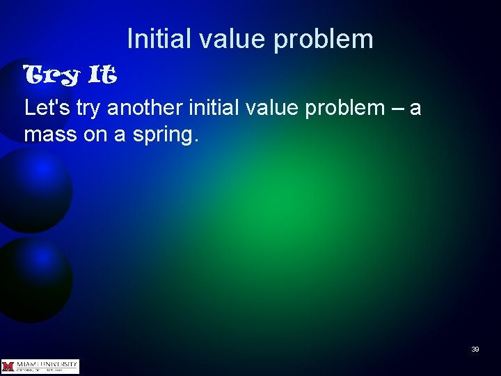 Initial value problem Try It Let's try another initial value problem – a mass