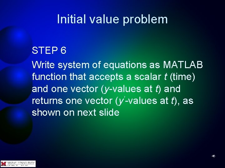 Initial value problem STEP 6 Write system of equations as MATLAB function that accepts