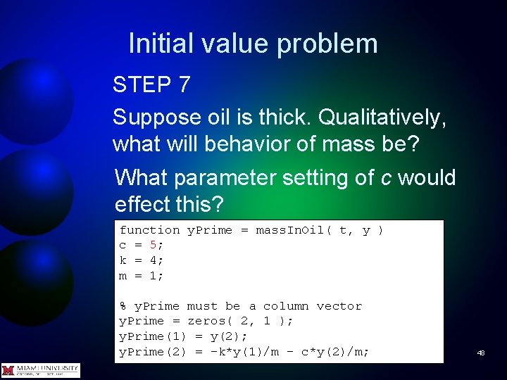 Initial value problem STEP 7 Suppose oil is thick. Qualitatively, what will behavior of
