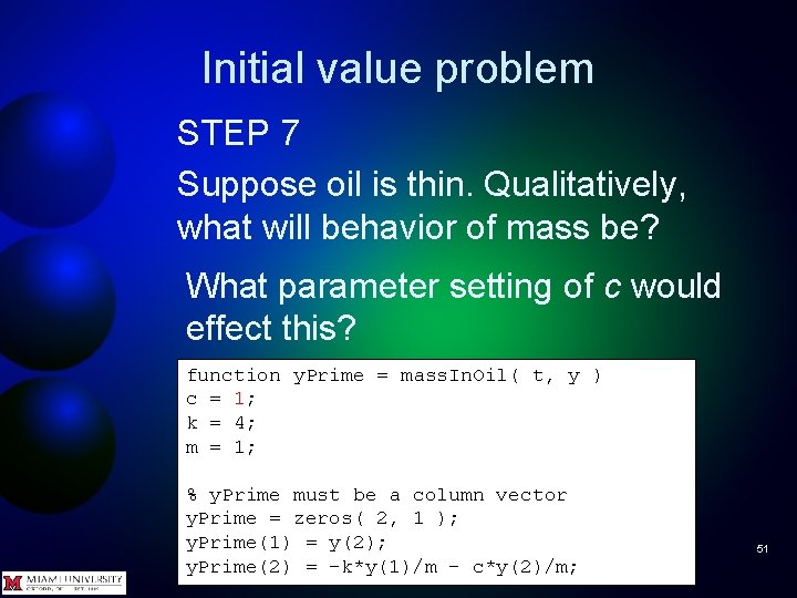 Initial value problem STEP 7 Suppose oil is thin. Qualitatively, what will behavior of