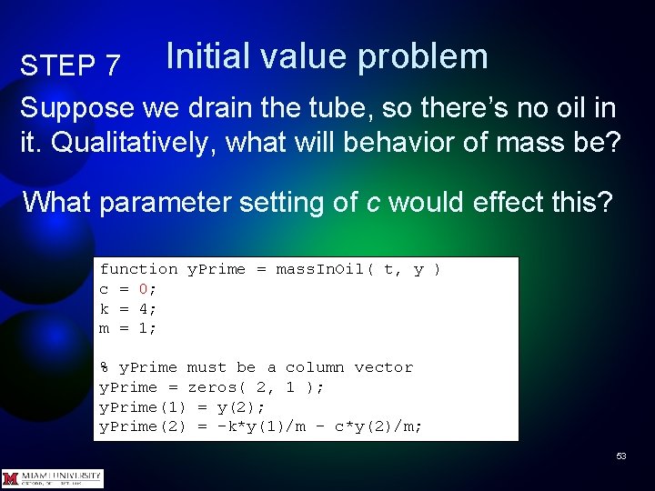 Initial value problem STEP 7 Suppose we drain the tube, so there’s no oil