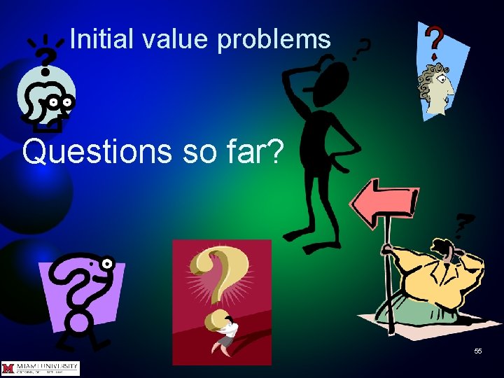 Initial value problems Questions so far? 55 