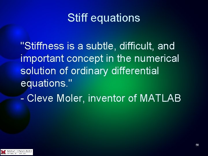 Stiff equations "Stiffness is a subtle, difficult, and important concept in the numerical solution