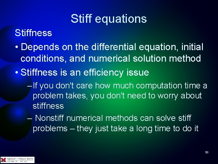 Stiff equations Stiffness • Depends on the differential equation, initial conditions, and numerical solution