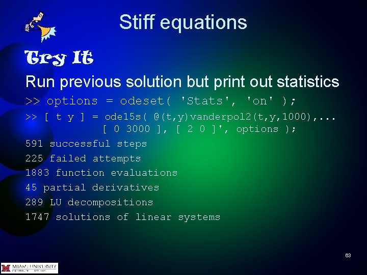 Stiff equations Try It Run previous solution but print out statistics >> options =