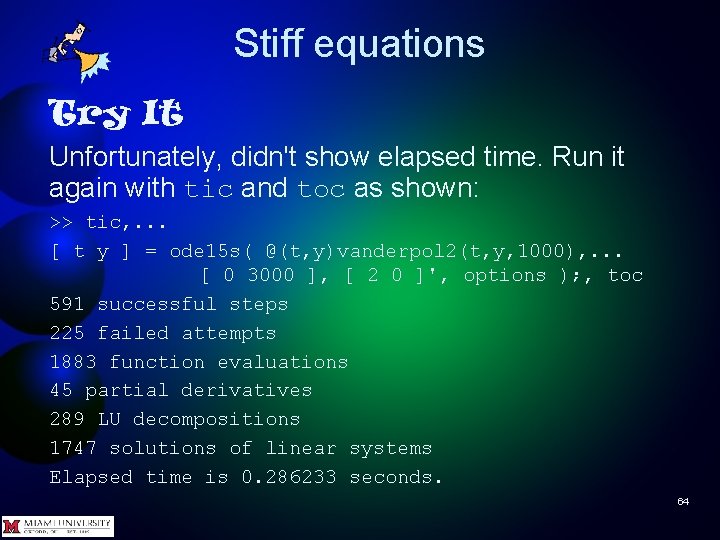 Stiff equations Try It Unfortunately, didn't show elapsed time. Run it again with tic