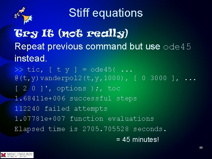 Stiff equations Try It (not really) Repeat previous command but use ode 45 instead.
