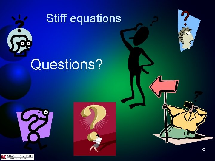 Stiff equations Questions? 67 