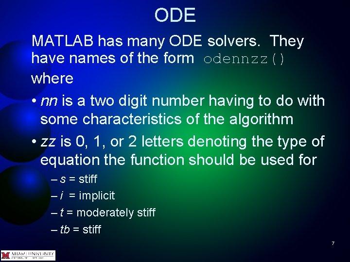 ODE MATLAB has many ODE solvers. They have names of the form odennzz() where