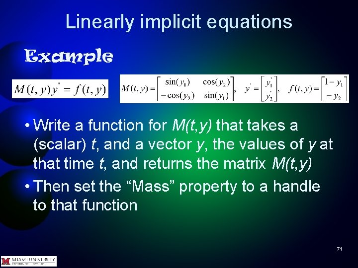 Linearly implicit equations Example • Write a function for M(t, y) that takes a