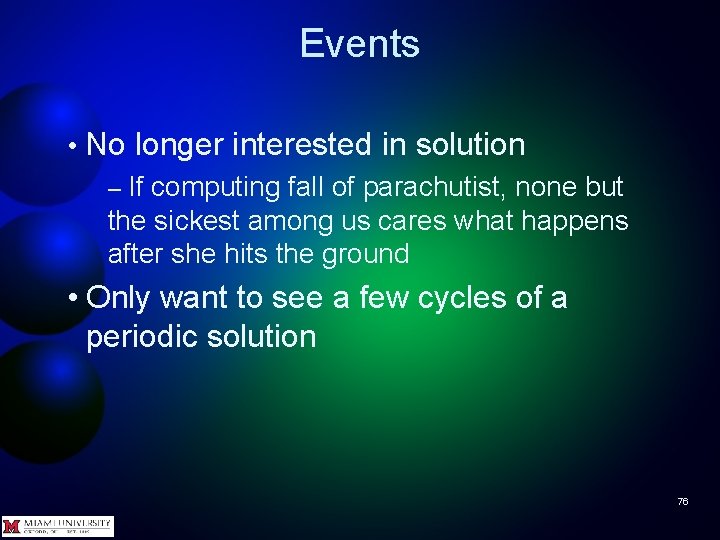 Events • No longer interested in solution – If computing fall of parachutist, none
