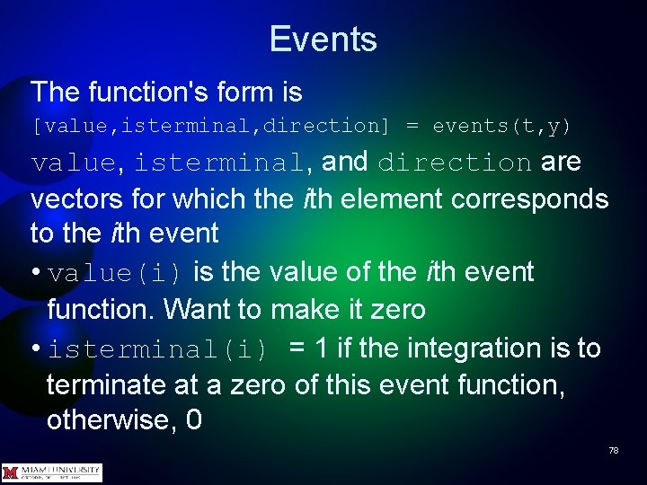 Events The function's form is [value, isterminal, direction] = events(t, y) value, isterminal, and