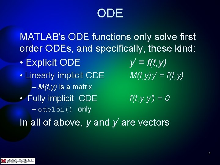 ODE MATLAB's ODE functions only solve first order ODEs, and specifically, these kind: •
