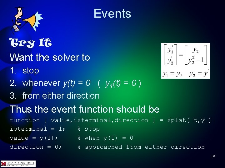 Events Try It Want the solver to 1. stop 2. whenever y(t) = 0