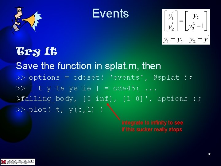 Events Try It Save the function in splat. m, then >> options = odeset(