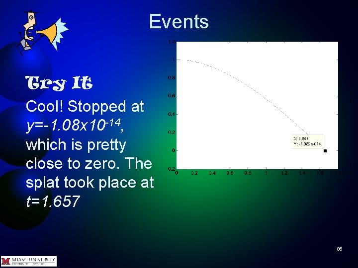 Events Try It Cool! Stopped at y=-1. 08 x 10 -14, which is pretty