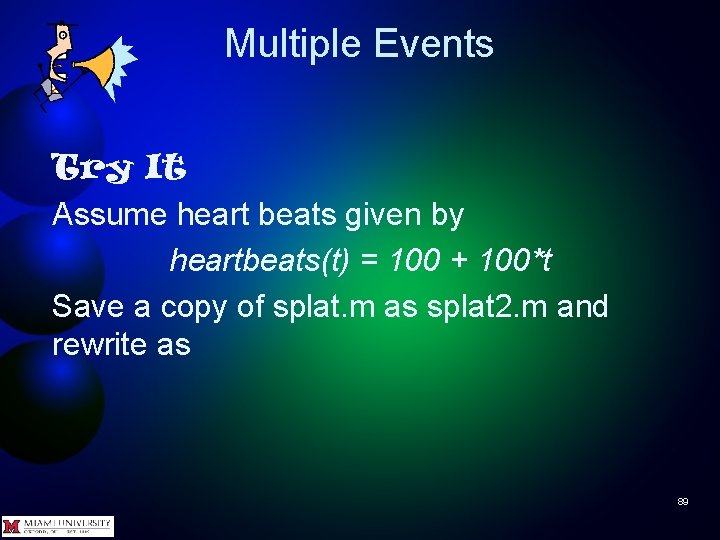 Multiple Events Try It Assume heart beats given by heartbeats(t) = 100 + 100*t